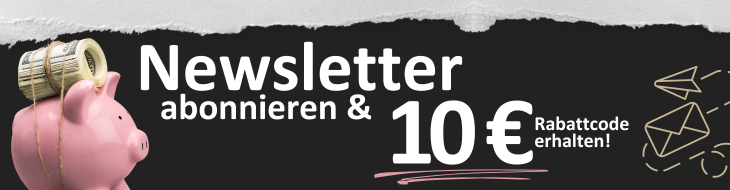 Newsletter abonnieren und 10 € Rabattcode erhalten