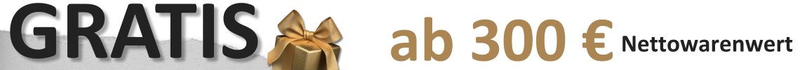 Gratis ab 300 € Nettowarenwert