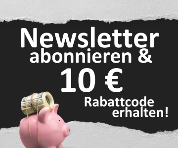 Newsletter abonnieren und 10 € Rabattcode erhalten