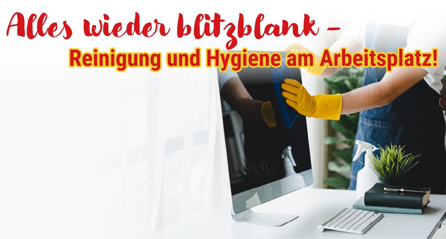 Alles wieder blitzblank - Reinigung und Hygiene am Arbeitsplatz!