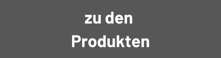 Auf einem grauen Hintergrund steht in weißer, dicker Schrift „zu den Produkten“