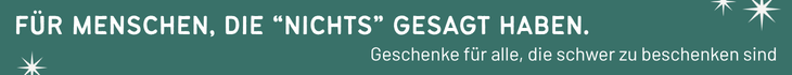 Grafik mit dem Text „Für Menschen, die „Nichts“ gesagt haben. Geschenke für alle, die schwer zu beschenken sind“